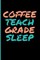 Coffee Teach Grade Sleep