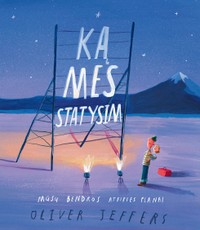 Ką mes statysim. Mūsų bendros ateities planai Ką mes statysim. Mūsų bendros ateities planai