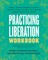 Practicing Liberation Workbook