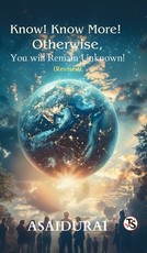Know! Know More! Otherwise, You Will Remain Unknown!