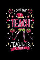 I Just Like To Teach Teaching's My Favorite