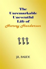 Unremarkable Uneventful Life of Harvey Henderson