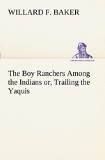 The Boy Ranchers Among the Indians or, Trailing the Yaquis