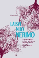 Laisvi nuo nerimo: nauji moksliniai tyrimai, padedantys atpažinti, valdyti nerimą ir išsivaduoti iš jo ciklų