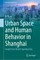 Urban Space and Human Behavior in Shanghai