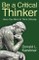 Be a Critical Thinker
