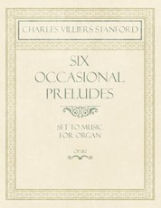 Six Occasional Preludes - Set to Music for Organ - Op.182