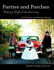 Parties & Porches: Vintage-Style Entertaining: Food, Flowers & Fabulous Women