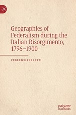 Geographies of Federalism During the Italian Risorgimento, 1796-1900