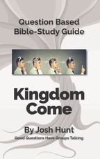 Question-based Bible Study Guide -- Kingdom Come!