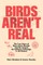 Birds Aren't Real: The True Story of Mass Avian Murder and the Largest Surveillance Campaign in U.S. History