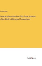 General Index to the First Fifty-Three Volumes of the Medico-Chirurgical Transactions