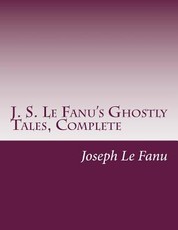 J. S. Le Fanu's Ghostly Tales, Complete