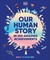 Our Human Story