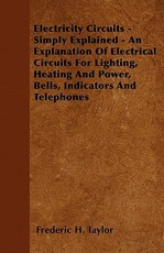 Electricity Circuits - Simply Explained - An Explanation of Electrical Circuits for Lighting, Heating and Power, Bells, Indicators and Telephones