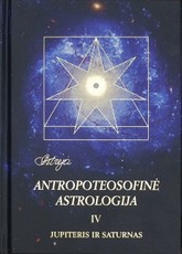 Astrėja. Antropoteosofinė astrologija. 4 tomas. Jupiteris ir Saturnas