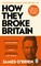 O'Brien, J: How They Broke Britain