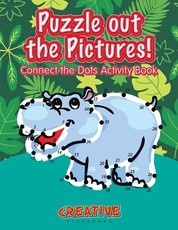 Puzzle Out the Pictures! Connect the Dots Activity Book