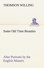 Some Old Time Beauties After Portraits by the English Masters, with Embellishment and Comment
