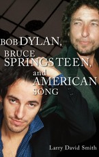 Smith, L: Bob Dylan, Bruce Springsteen, and American Song
