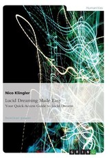 Lucid Dreaming Made Easy. Your Quick-Access Guide to Lucid Dreams