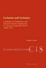 Exclusion and Inclusion; Gradations of Whiteness and Socio-Economic Engineering in German Southwest Africa, 1884-1914