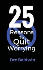 25 Reasons To Quit Worrying