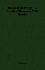 Bequest Of Wings - A Family's Pleasures With Books