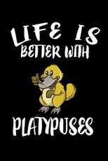 Life Is Better With Platypuses