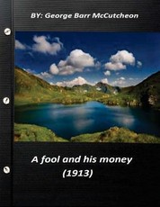 A fool and his money (1913) by George Barr McCutcheon