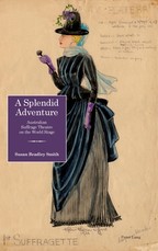 A Splendid Adventure; Australian Suffrage Theatre on the World Stage