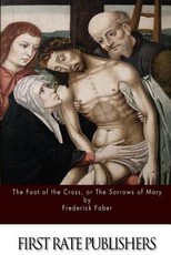 The Foot of the Cross; or the Sorrows of Mary