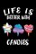 Life Is Better With Candies