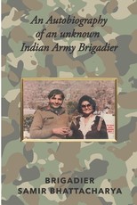 An Autobiography of an unknown Indian Army Brigadier