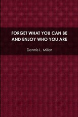 Forget What You Can Be and Enjoy Who You Are