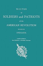 Roster of Soldiers and Patriots of the American Revolution Buried in Indiana. Indiana Daughters of the American Revolution