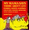 My Mama Says There Aren't Any Zombies, Ghosts, Vampires, Demons, Monsters, Fiends, Goblins, or Things