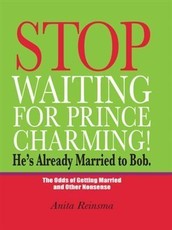 Stop Waiting for Prince Charming! He's Already Married to Bob.