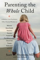 Parenting the Whole Child: A Holistic Child Psychiatrist Offers Practical Wisdom on Behavior, Brain Health, Nutrition, Exercise, Family Life, Peer Relationships, School Life, Trauma, Medication, and More .  . .