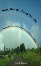Being Grateful, Being Thankful: Appreciate Everything For Even The Rain Brings Rainbows