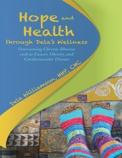 Hope and Health Through Dela's Wellness: Overcoming Chronic Illnesses Such As Cancer, Obesity, and Cardiovascular Disease