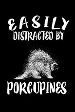Easily Distracted By Porcupines