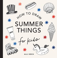 Summer Things: How to Draw Books for Kids Featuring Beach Fun, Summer Camp, Picn Ics, and More
