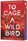 To Cage a Wild Bird (Deluxe Limited Edition)