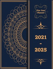2021-2025 Five Year Planner: 60-Month Pocket Calendar, Monthly and Yearly Planner, Yearly Overview, Contact Name and Notes, Agenda Schedule Organiz
