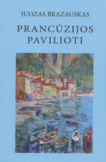 PRANCŪZIJOS PAVILIOTI. Istorinė-biografinė apybraiža apie lietuvius menininkus ir kultūros žmones Prancūzijoje
