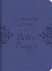 12-Month Guide to Better Prayer