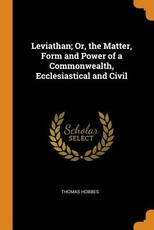 Leviathan; Or, the Matter, Form and Power of a Commonwealth, Ecclesiastical and Civil