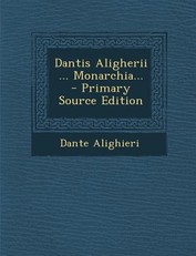 Dantis Aligherii ... Monarchia...