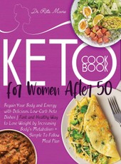 Keto Cookbook for Women After 50: Regain Your Body and Energy with Delicious, Low-Carb Keto Dishes - Fast and Healthy Way to Lose Weight by Increasing